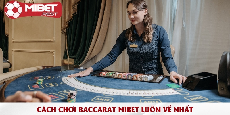 cach-choi-baccarat-mibet-luon-ve-nhat