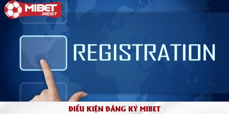 Đăng ký Mibet khám phá nhà cái cá cược đẳng cấp 1 dieu-kien-dang-ky-mibet