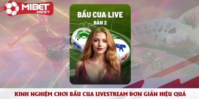 kinh-nghiem-choi-bau-cua-livestream-don-gian-hieu-qua