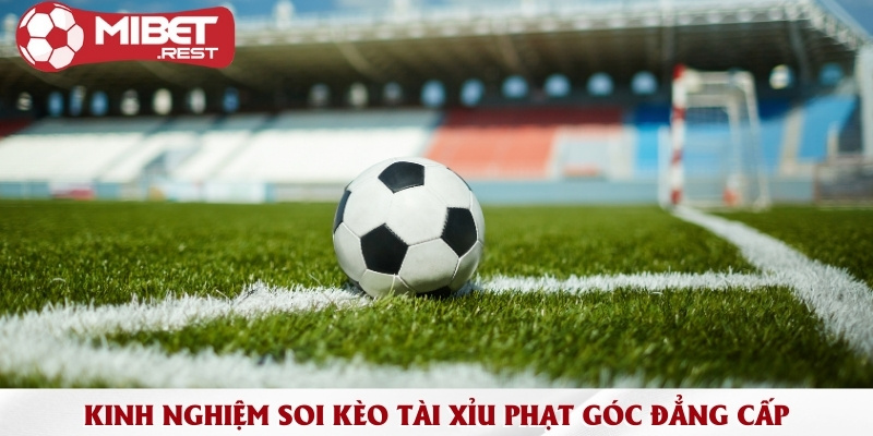 Tài xỉu phạt góc & Những phương pháp đặt cược đỉnh cao 3 kinh-nghiem-soi-keo-tai-xiu-phat-goc-dang-cap