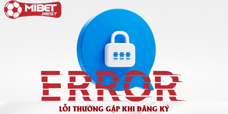 Đăng ký Mibet khám phá nhà cái cá cược đẳng cấp 3 loi-thuong-gap-khi-dang-ky