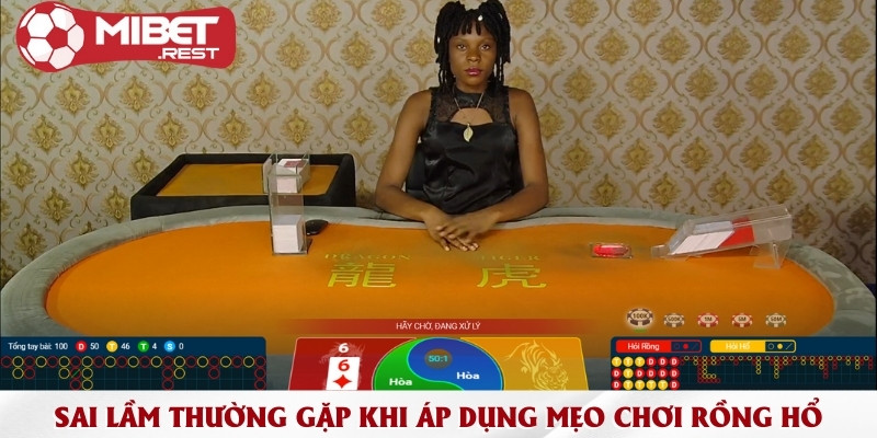 Mẹo Chơi Rồng Hổ Mibet - Cách tính điểm và 3 mẹo chơi chuẩn 3 sai-lam-thuong-gap-khi-ap-dung-meo-choi-rong-ho