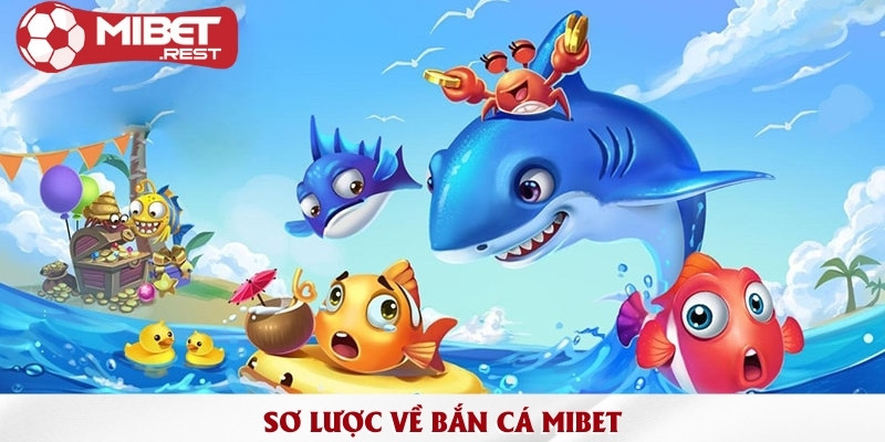 Sảnh bắn cá Mibet - Khám phá thế giới đại dương đỉnh cao 1 so-luoc-ve-ban-ca-mibet