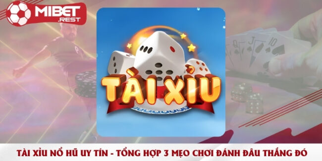 tai-xiu-no-hu-uy-tin-tong-hop-3-meo-choi-danh-dau-thang-do