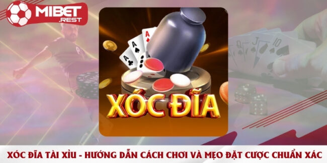xoc-dia-tai-xiu-huong-dan-cach-choi-va-meo-dat-cuoc-chuan-xac